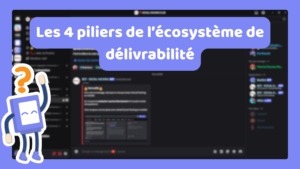 Écosystème délivrabilité : 4 piliers pour 95 % satisfaction